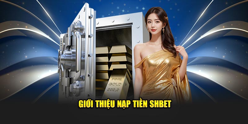 Giới thiệu nạp tiền SHBET