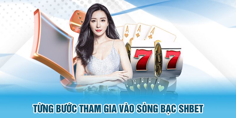 Từng bước tham gia vào sòng bạc SHBET