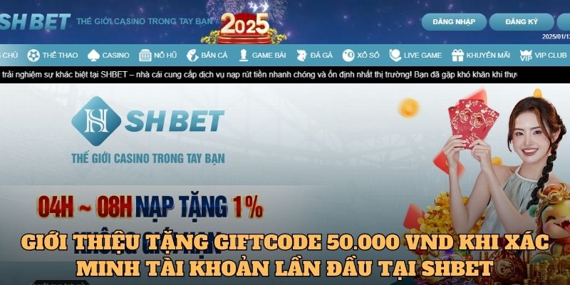 Ưu đãi “Tặng giftcode 50.000 VND khi xác minh tài khoản lần đầu tại SHBET” 